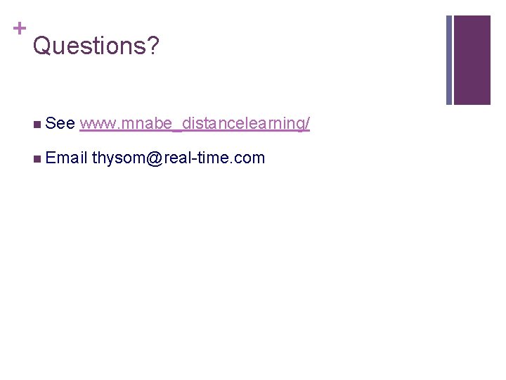 + Questions? n See www. mnabe_distancelearning/ n Email thysom@real-time. com 