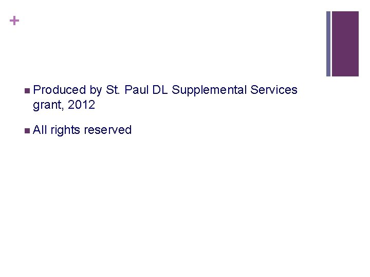 + n Produced by St. Paul DL Supplemental Services grant, 2012 n All rights