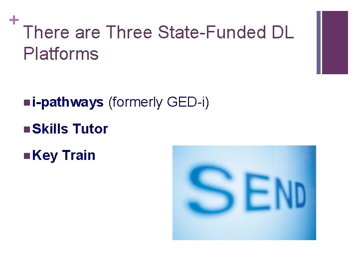 + There are Three State-Funded DL Platforms n i-pathways n Skills n Key Tutor