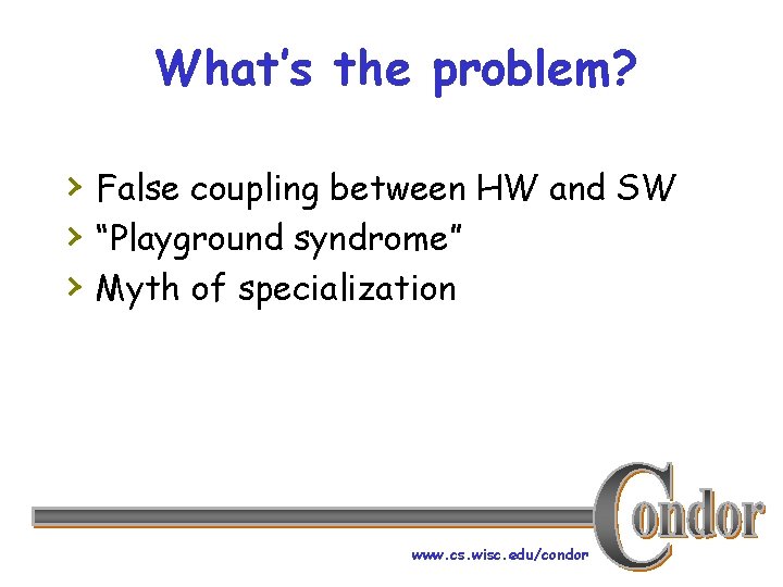 What’s the problem? › False coupling between HW and SW › “Playground syndrome” ›