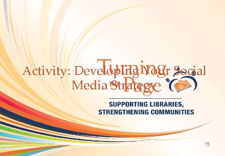 OCLC Online Computer Library Center Activity: Developing Your Social Media Strategy 15 