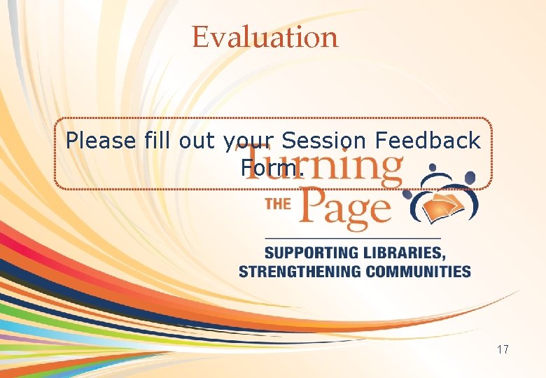 Evaluation OCLC Online Computer Library Center Please fill out your Session Feedback Form. 17