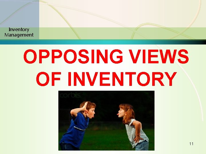 Inventory Management OPPOSING VIEWS OF INVENTORY 11 