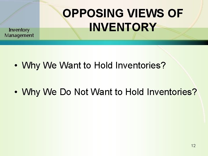 Inventory Management OPPOSING VIEWS OF INVENTORY • Why We Want to Hold Inventories? •