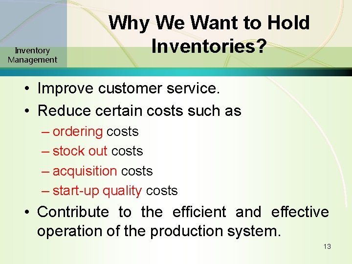 Inventory Management Why We Want to Hold Inventories? • Improve customer service. • Reduce