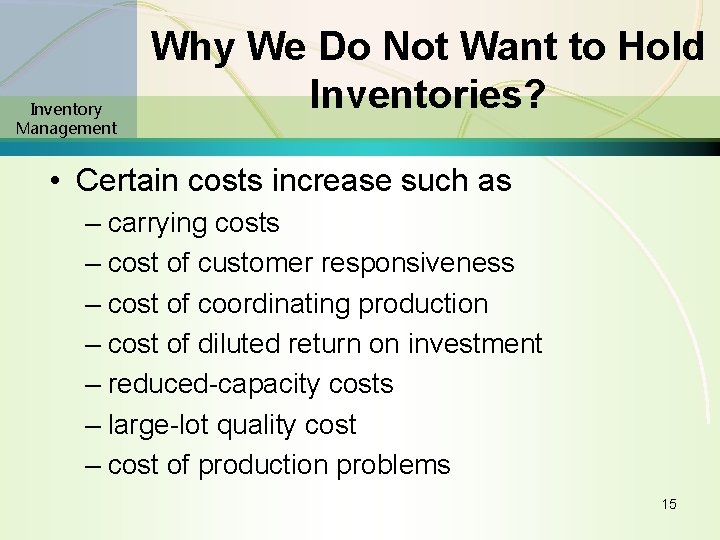 Inventory Management Why We Do Not Want to Hold Inventories? • Certain costs increase