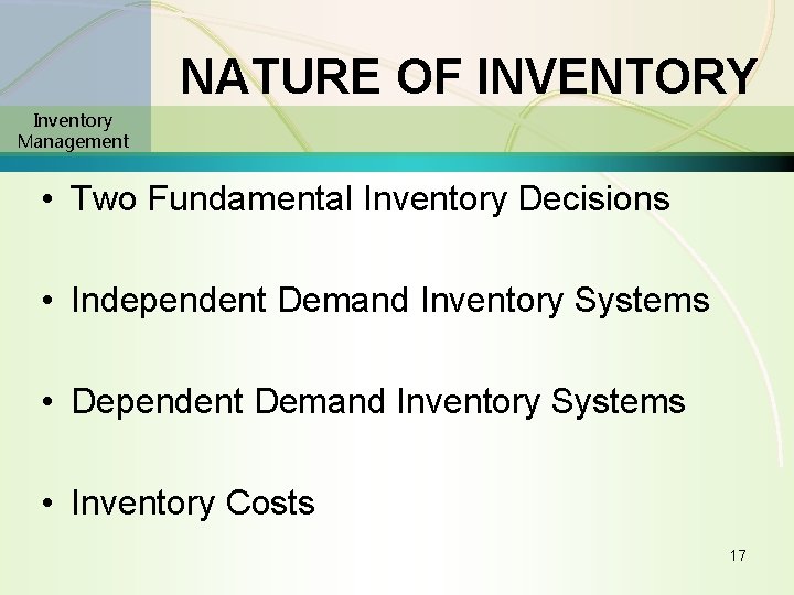 NATURE OF INVENTORY Inventory Management • Two Fundamental Inventory Decisions • Independent Demand Inventory