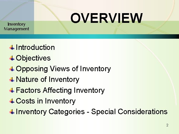 Inventory Management OVERVIEW Introduction Objectives Opposing Views of Inventory Nature of Inventory Factors Affecting