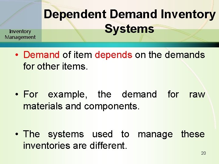 Inventory Management Dependent Demand Inventory Systems • Demand of item depends on the demands