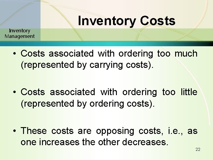 Inventory Management Inventory Costs • Costs associated with ordering too much (represented by carrying