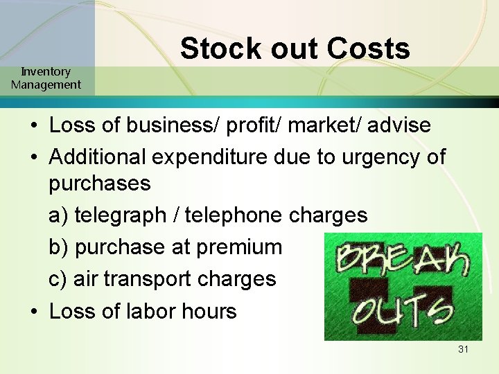 Inventory Management Stock out Costs • Loss of business/ profit/ market/ advise • Additional