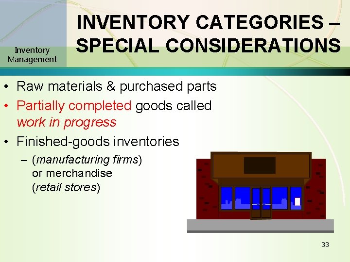 Inventory Management INVENTORY CATEGORIES – SPECIAL CONSIDERATIONS • Raw materials & purchased parts •