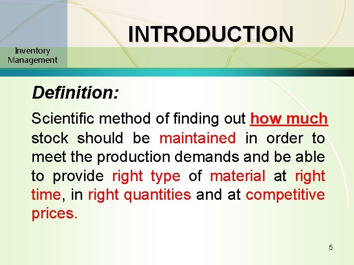 Inventory Management INTRODUCTION Definition: Scientific method of finding out how much stock should be