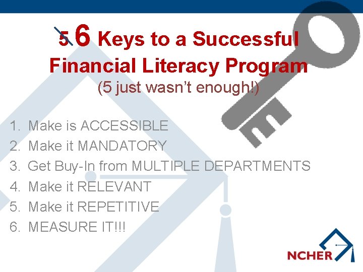 5 6 Keys to a Successful Financial Literacy Program (5 just wasn’t enough!) 1.