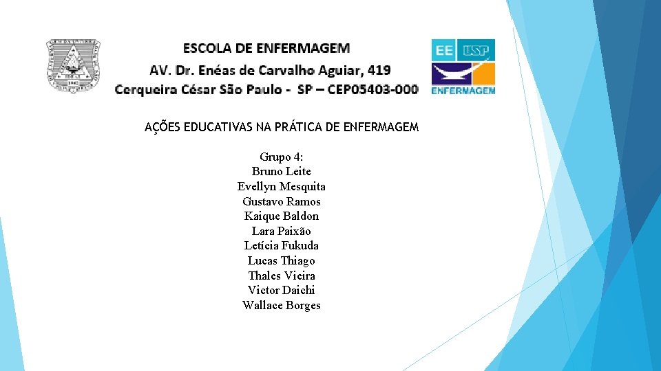 AÇÕES EDUCATIVAS NA PRÁTICA DE ENFERMAGEM Grupo 4: Bruno Leite Evellyn Mesquita Gustavo Ramos