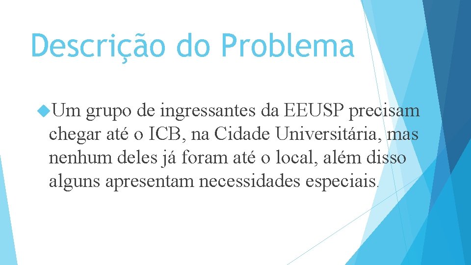 Descrição do Problema Um grupo de ingressantes da EEUSP precisam chegar até o ICB,