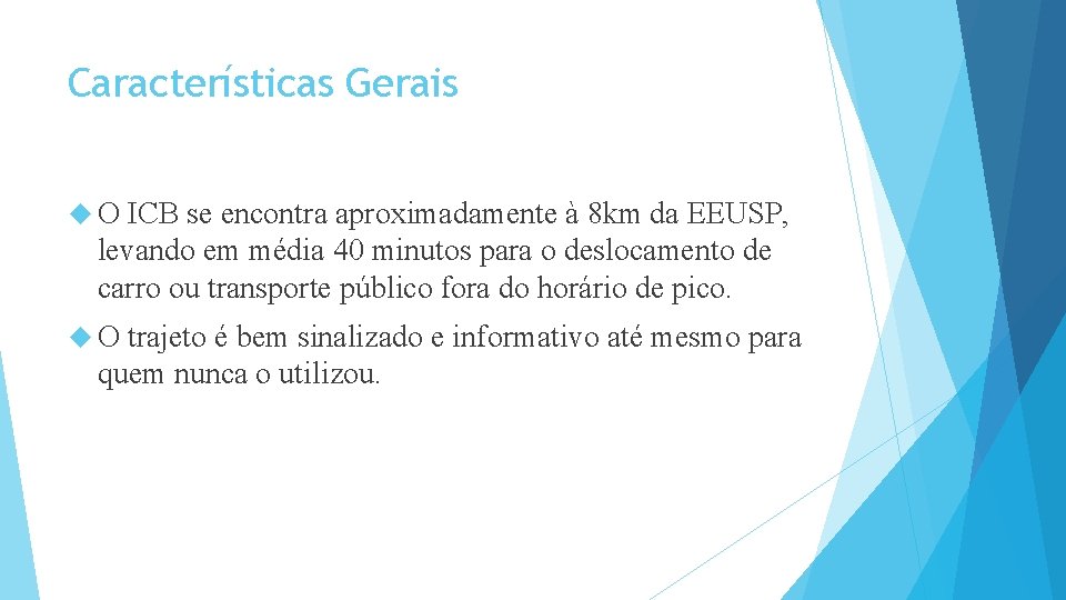 Características Gerais O ICB se encontra aproximadamente à 8 km da EEUSP, levando em