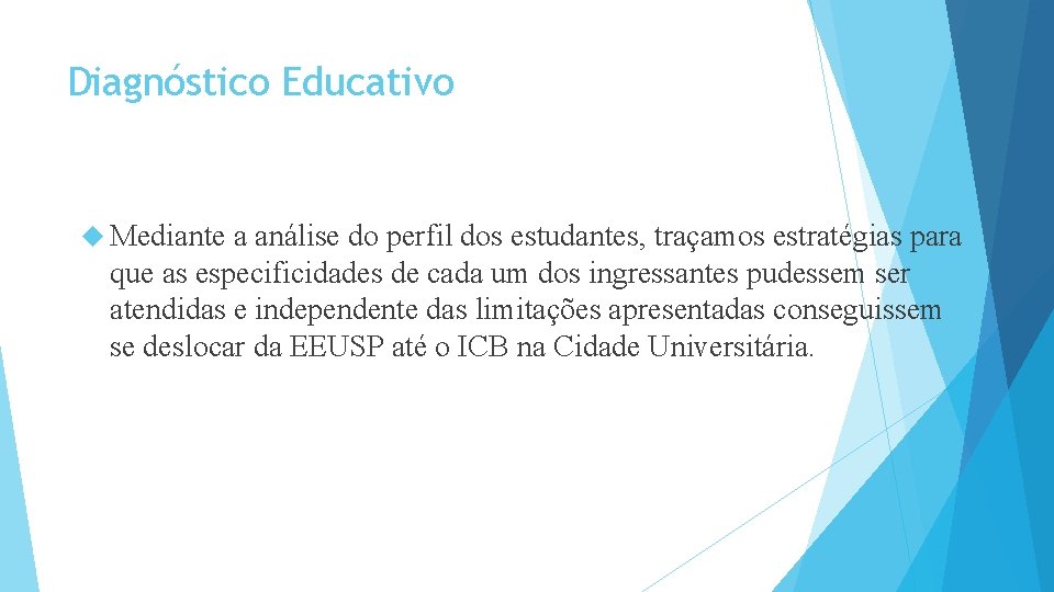 Diagnóstico Educativo Mediante a análise do perfil dos estudantes, traçamos estratégias para que as