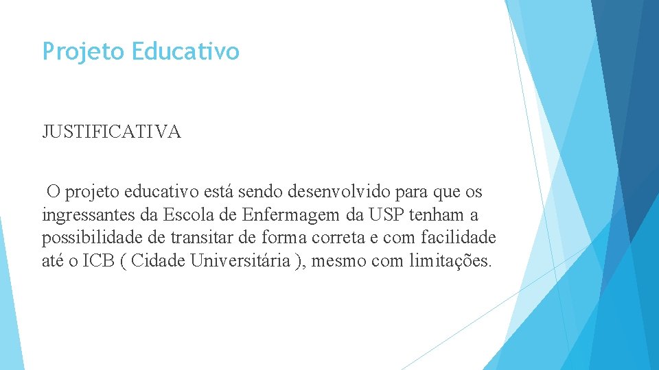 Projeto Educativo JUSTIFICATIVA O projeto educativo está sendo desenvolvido para que os ingressantes da