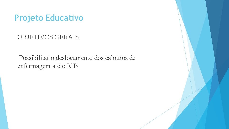 Projeto Educativo OBJETIVOS GERAIS Possibilitar o deslocamento dos calouros de enfermagem até o ICB