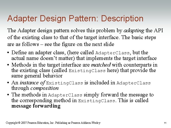 Adapter Design Pattern: Description The Adapter design pattern solves this problem by adapting the