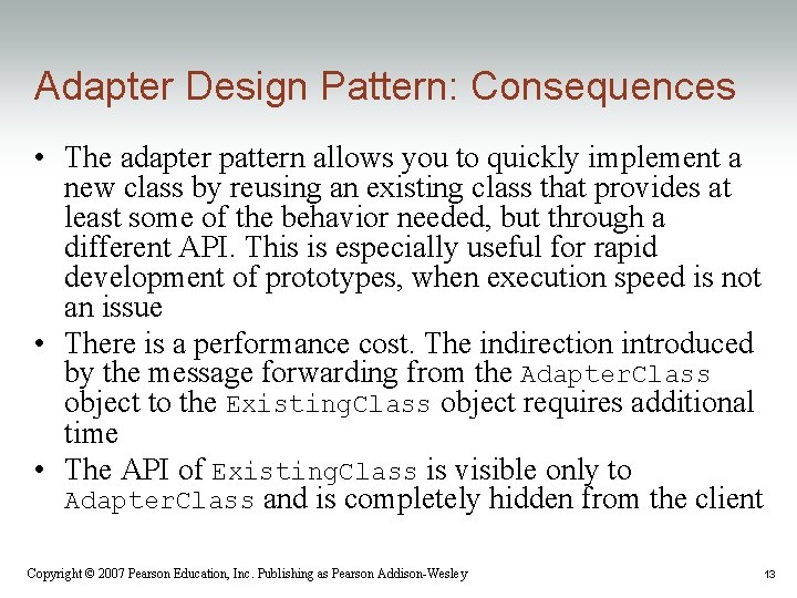 Adapter Design Pattern: Consequences • The adapter pattern allows you to quickly implement a