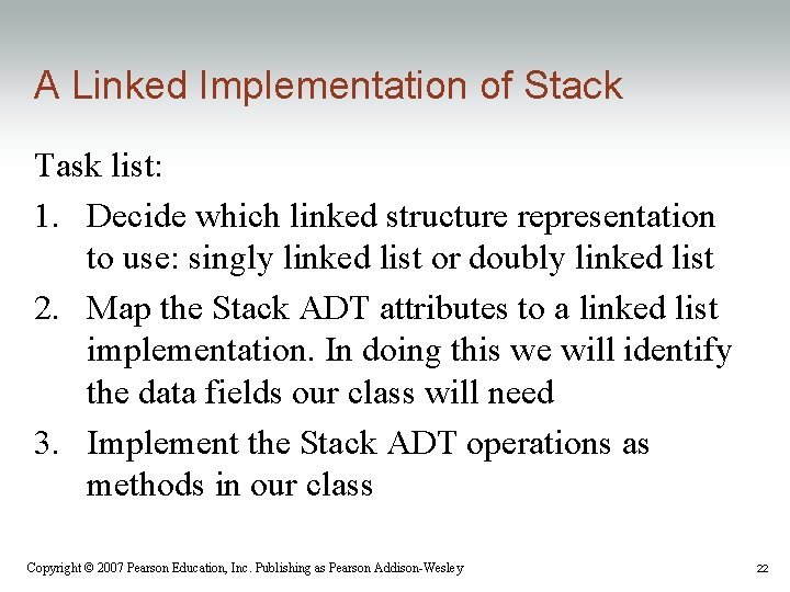 A Linked Implementation of Stack Task list: 1. Decide which linked structure representation to