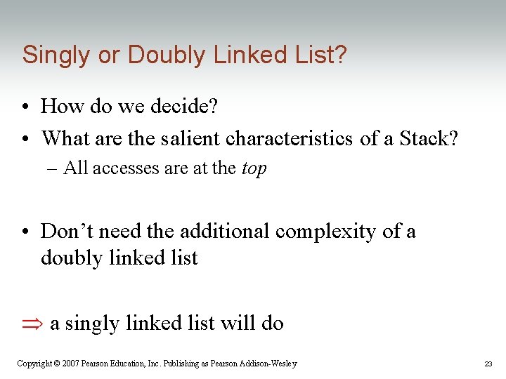 Singly or Doubly Linked List? • How do we decide? • What are the