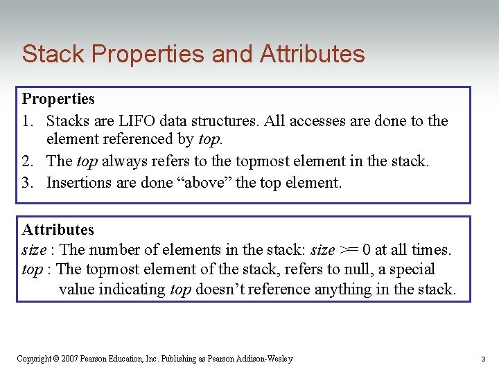 Stack Properties and Attributes Properties 1. Stacks are LIFO data structures. All accesses are