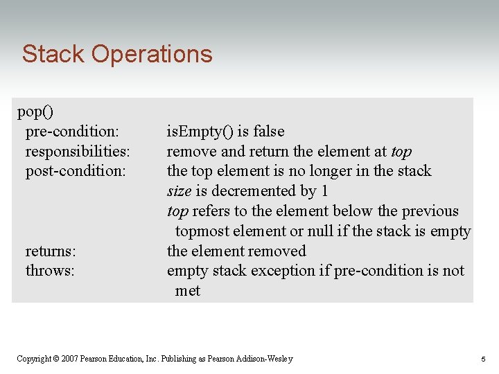 Stack Operations pop() pre-condition: responsibilities: post-condition: returns: throws: is. Empty() is false remove and