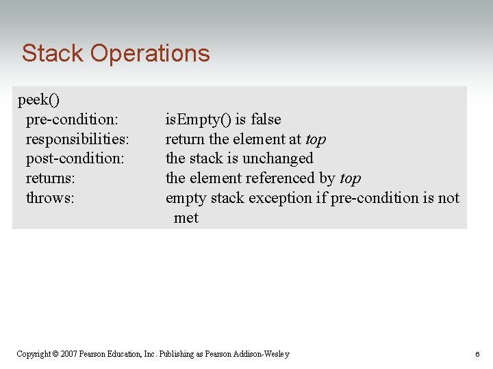 Stack Operations peek() pre-condition: responsibilities: post-condition: returns: throws: is. Empty() is false return the