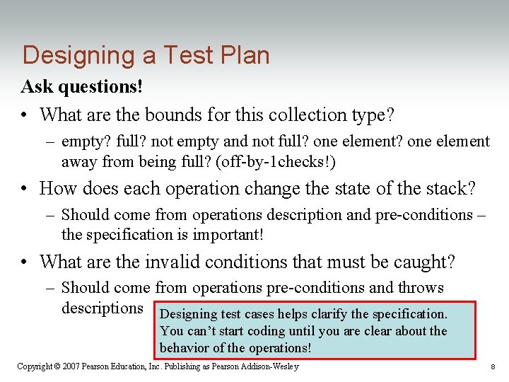 Designing a Test Plan Ask questions! • What are the bounds for this collection