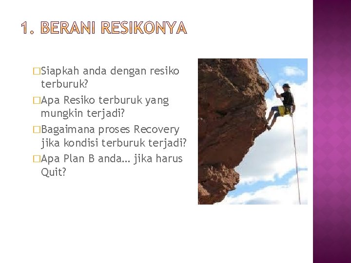 �Siapkah anda dengan resiko terburuk? �Apa Resiko terburuk yang mungkin terjadi? �Bagaimana proses Recovery �Siapkah anda dengan resiko terburuk? �Apa Resiko terburuk yang mungkin terjadi? �Bagaimana proses Recovery