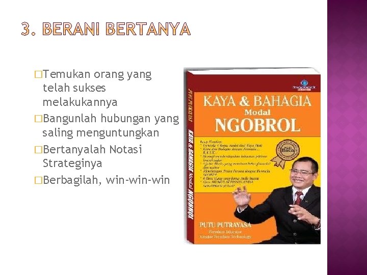 �Temukan orang yang telah sukses melakukannya �Bangunlah hubungan yang saling menguntungkan �Bertanyalah Notasi Strateginya �Temukan orang yang telah sukses melakukannya �Bangunlah hubungan yang saling menguntungkan �Bertanyalah Notasi Strateginya