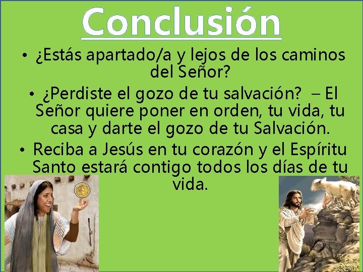 Conclusión • ¿Estás apartado/a y lejos de los caminos del Señor? • ¿Perdiste el