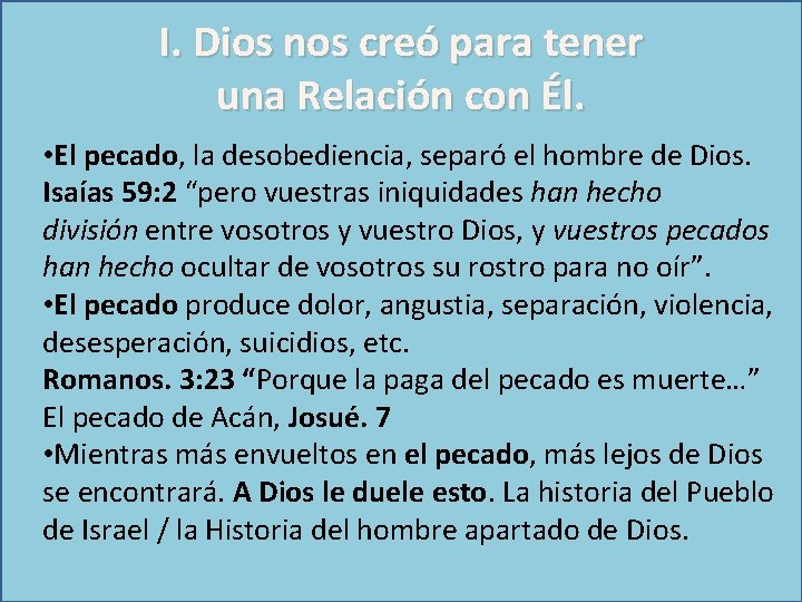 I. Dios nos creó para tener una Relación con Él. • El pecado, la