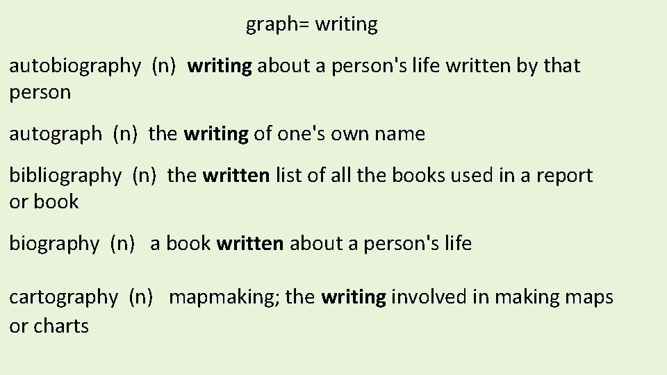 graph= writing autobiography (n) writing about a person's life written by that person autograph