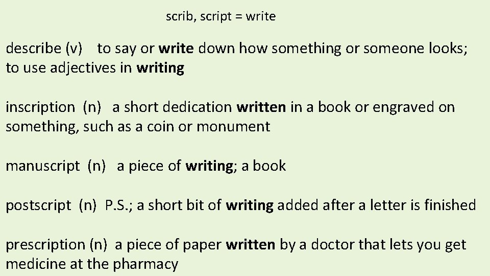 scrib, script = write describe (v) to say or write down how something or