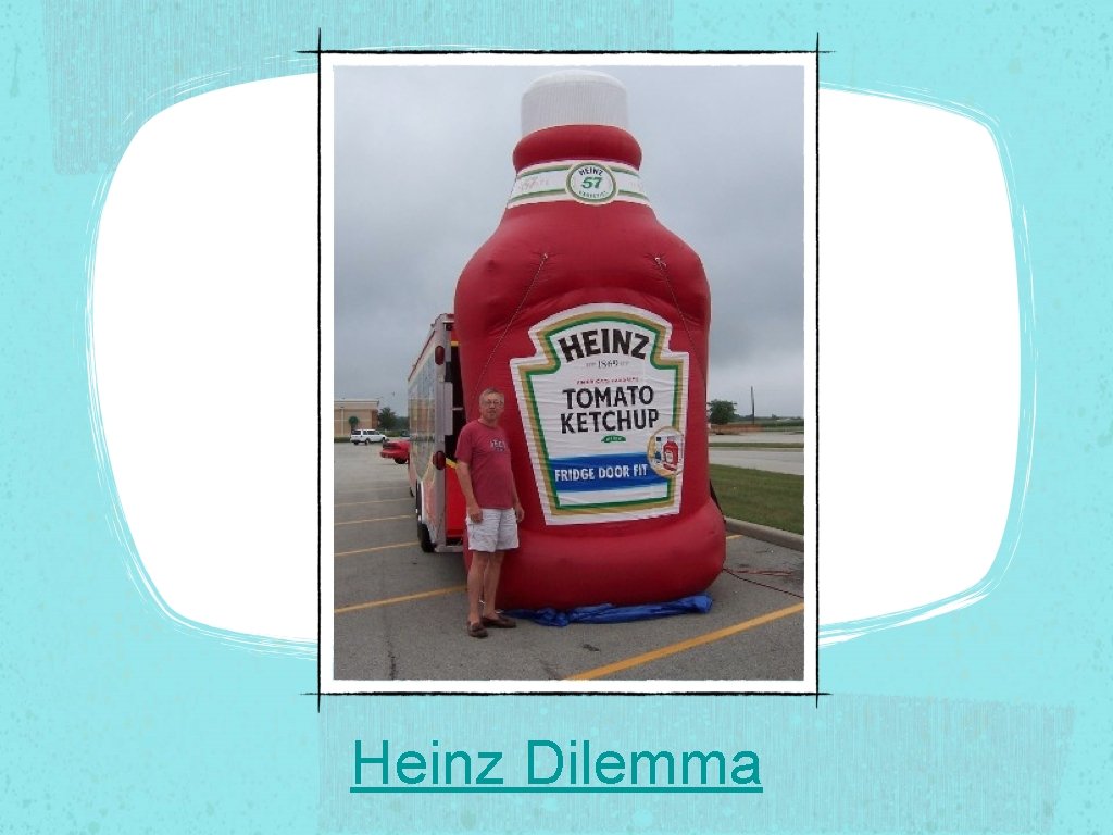 Heinz Dilemma Heinz Dilemma