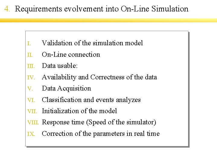 4. Requirements evolvement into On-Line Simulation I. Validation of the simulation model II. On-Line