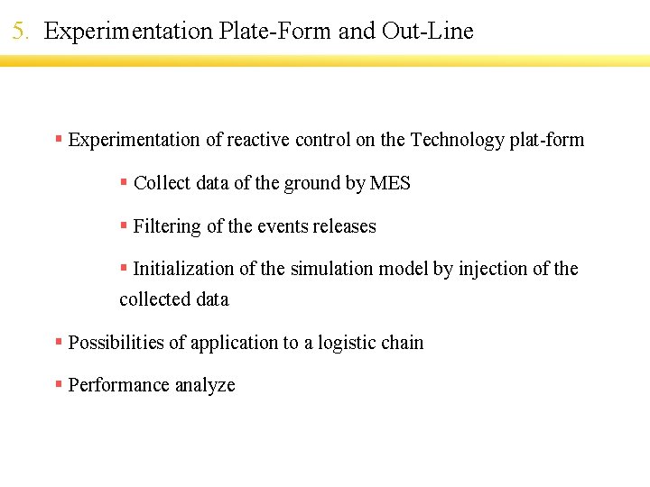 5. Experimentation Plate-Form and Out-Line § Experimentation of reactive control on the Technology plat-form