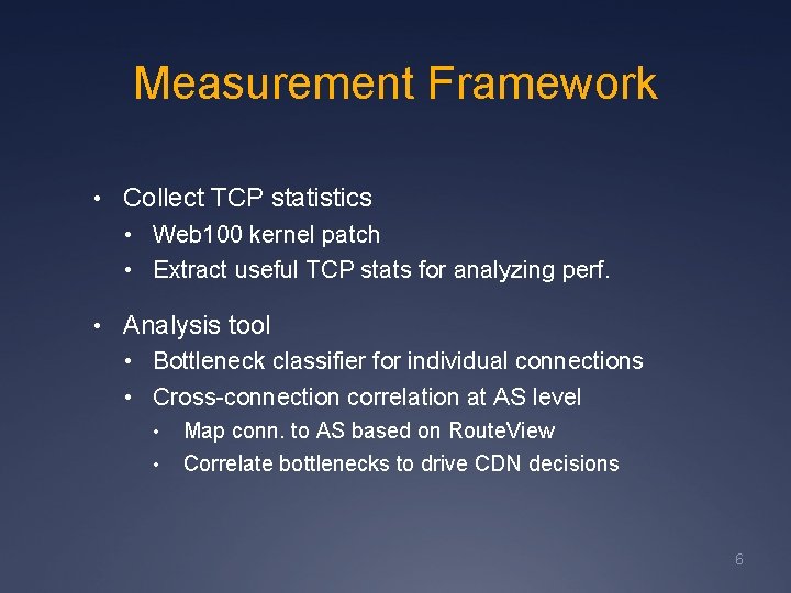 Measurement Framework • Collect TCP statistics • Web 100 kernel patch • Extract useful