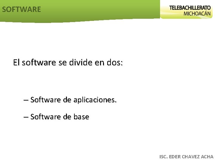 SOFTWARE El software se divide en dos: – Software de aplicaciones. – Software de