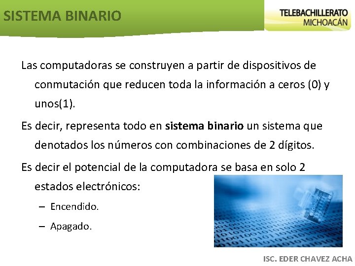 SISTEMA BINARIO Las computadoras se construyen a partir de dispositivos de conmutación que reducen