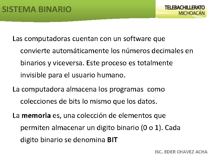 SISTEMA BINARIO Las computadoras cuentan con un software que convierte automáticamente los números decimales