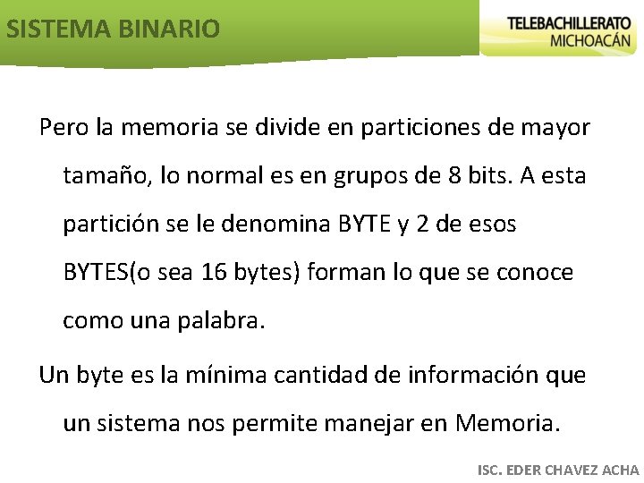 SISTEMA BINARIO Pero la memoria se divide en particiones de mayor tamaño, lo normal