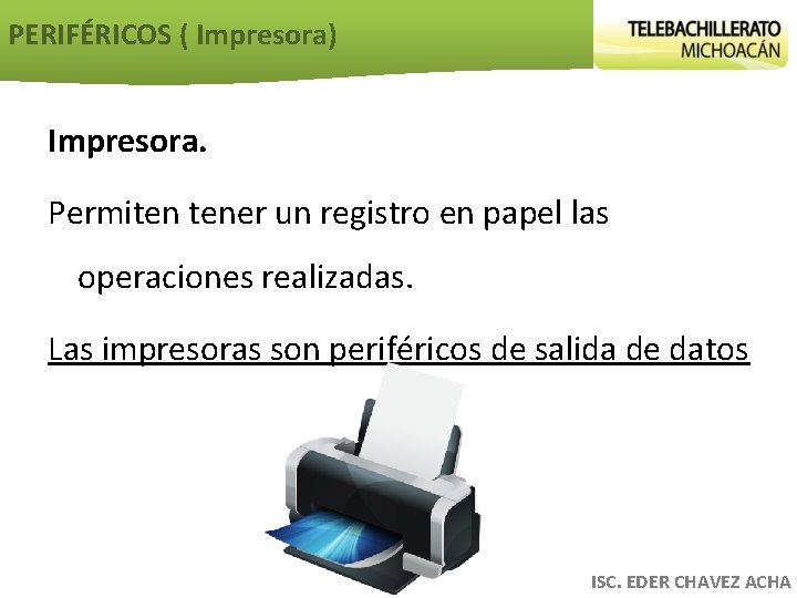 PERIFÉRICOS ( Impresora) Impresora. Permiten tener un registro en papel las operaciones realizadas. Las