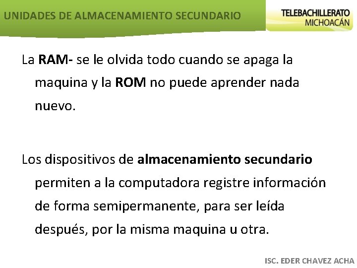 UNIDADES DE ALMACENAMIENTO SECUNDARIO La RAM- se le olvida todo cuando se apaga la