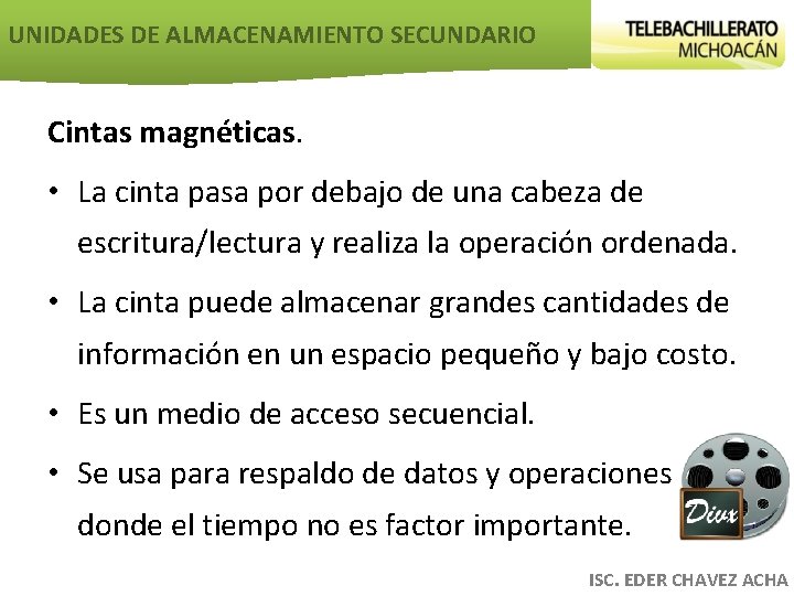 UNIDADES DE ALMACENAMIENTO SECUNDARIO Cintas magnéticas. • La cinta pasa por debajo de una