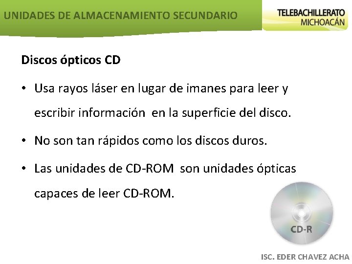 UNIDADES DE ALMACENAMIENTO SECUNDARIO Discos ópticos CD • Usa rayos láser en lugar de